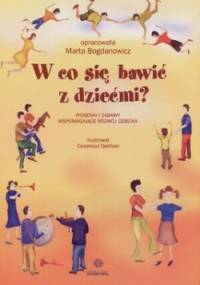 W co się bawić z dziećmi - Marta Bogdanowicz