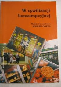W cywilizacji konsumpcyjnej - Marian Golka, naukowa redakcja