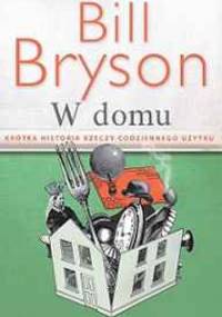 W domu. Krótka historia rzeczy codziennego użytku - Bill Bryson