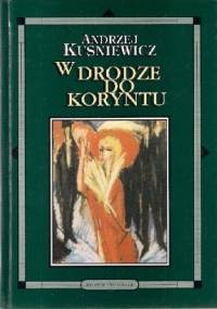 W drodze do Koryntu - Andrzej Kuśniewicz