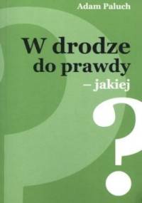 W drodze do prawdy-jakiej? - Adam Paluch