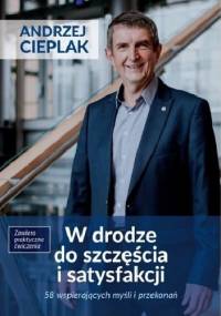 W drodze do szczęścia i satysfakcji - Andrzej Cieplak