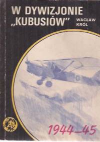 W Dywizjonie "Kubusiów" - Wacław Król