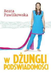 W dżungli podświadomości - Beata Pawlikowska