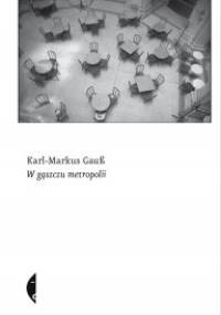 W gąszczu metropolii - Karl-Markus Gauß