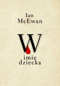 W imię dziecka - Ian McEwan
