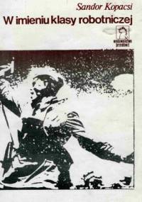W imieniu klasy robotniczej - Sándor Kopácsi
