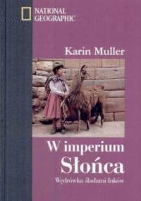 W imperium Słońca Wędrówka śladami Inków - Karin Muller