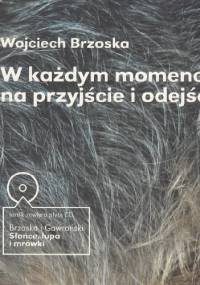 W każdym momencie, na przyjście i odejście - Wojciech Brzoska