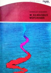 W kilwaterze wspomnień - Eugeniusz Wasilewski