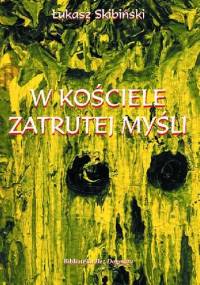 W kościele zatrutej myśli - Łukasz Skibiński