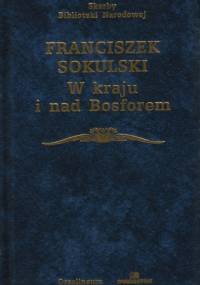 W kraju i nad Bosforem (1830-1881) - Franciszek Sokulski