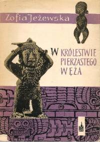 W Królestwie Pierzastego Węża. Z podróży po Meksyku - Zofia Jeżewska