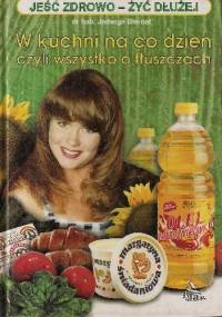 W kuchni na co dzień czyli wszystko o tłuszczach - Jadwiga Biernat