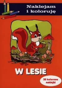 W lesie. Naklejam i koloruję - Aleksander Małecki, Anna Wiśniewska