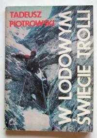 W lodowym świecie Trolli - Tadeusz Piotrowski (himalaista)