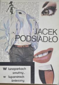 W lunaparkach smutny, w lupanarach śmieszny - Jacek Podsiadło