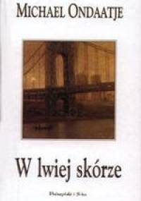 W lwiej skórze - Michael Ondaatje