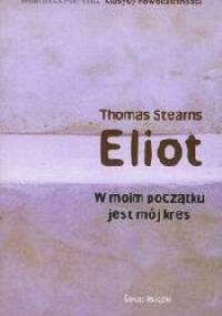 W moim początku jest mój kres - Thomas Stearns Eliot