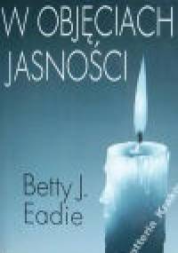W objęciach jasności - Betty J. Eadie