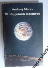 W objęciach kosmosu - Andrzej Marks