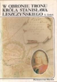 W obronie tronu króla Stanisława Leszczyńskiego - Edmund Cieślak