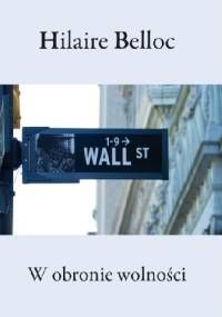W OBRONIE WOLNOŚCI ESEJ O PRZYWRÓCENIU WŁASNOŚCI - Hilaire Belloc