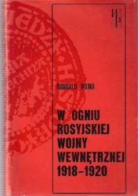 W ogniu rosyjskiej wojny wewnętrznej 1918-1920 - Romuald Wojna