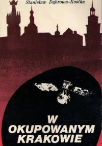 W okupowanym Krakowie - Stanisław Dąbrowa-Kostka