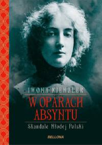 W oparach absyntu. Skandale Młodej Polski - Iwona Kienzler