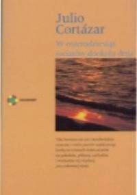 W osiemdziesiąt światów dookoła dnia - Julio Cortázar