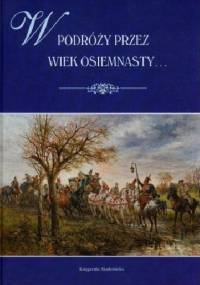 W podróży przez wiek osiemnasty... Studia i szkice z epoki nowożytnej