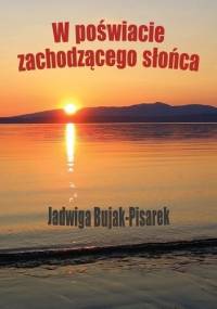 W poświacie zachodzącego słońca - Jadwiga Bujak-Pisarek