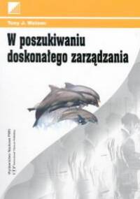 W poszukiwaniu doskonałego zarządzania - Tony J. Watson