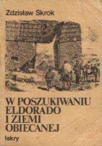 W poszukiwaniu Eldorado i Ziemi Obiecanej - Zdzisław Skrok