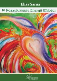 W Poszukiwaniu Energii Miłości - Eliza Sarna