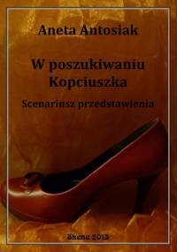 W poszukiwaniu Kopciuszka. Scenariusz przedstawienia - Aneta Antosiak
