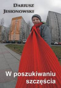 W poszukiwaniu szczęścia - Dariusz Jesionowski