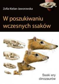 W poszukiwaniu wczesnych ssaków - Zofia Kielan-Jaworowska