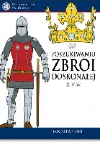W poszukiwaniu zbroi doskonałej XIV w. - Jan Śliwiński