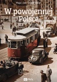 W powojennej Polsce 1945-1948 - Maja Łozińska, Jan Łoziński