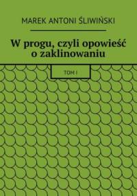 W progu, czyli opowieść o zaklinowaniu - Śliwiński Marek