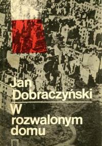W rozwalonym domu - Jan Dobraczyński