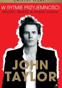 W rytmie przyjemności. Miłość, śmierć & Duran Duran - John Taylor