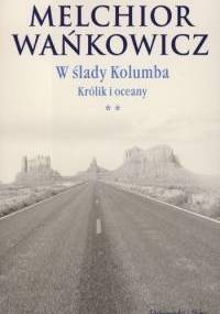 W ślady Kolumba (**). Królik i oceany - Melchior Wańkowicz