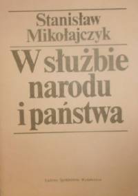 W służbie narodu i państwa - Stanisław Mikołajczyk