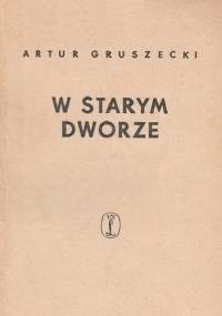 W starym dworze - Artur Gruszecki