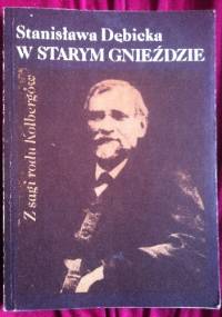 W starym gnieździe Z sagi rodu Kolbergów - Stanisława Dębicka