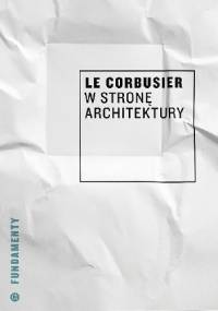 W stronę architektury - Le Corbusier