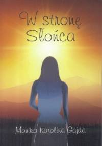 W stronę słońca - Monika Karolina Gajda